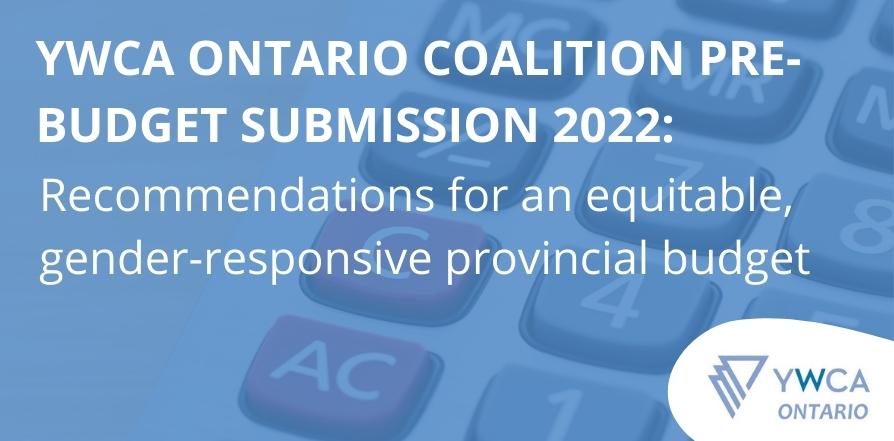 Blue background. Text: YWCA Ontario Coalition Pre-Budget Submission 2022: Recommendations for an equitable, gender-responsive provincial budget