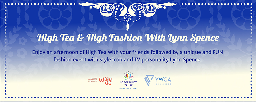 Blue themed background. "High Tea and High Fashion With Lynn Spence." WIGG, YWCA and Soroptiist logos along bottom.