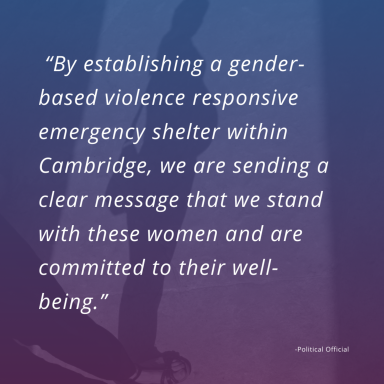 Quote that says " by establishing a gender-based violence responsive emergency shelter within Cambridge, we are sending a clear message that we stand with these women and are committed to their well-being"